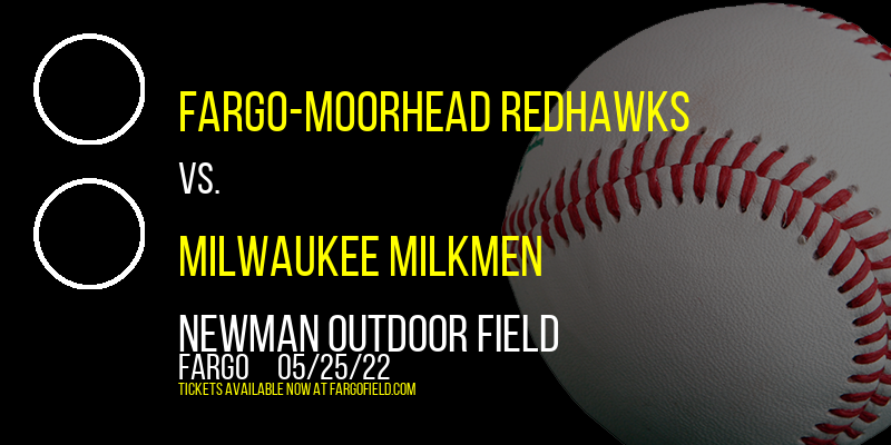 Fargo-Moorhead RedHawks vs. Milwaukee Milkmen at Newman Outdoor Field tickets Fargo-Moorhead RedHawks vs. Milwaukee Milkmen at Newman Outdoor Field
